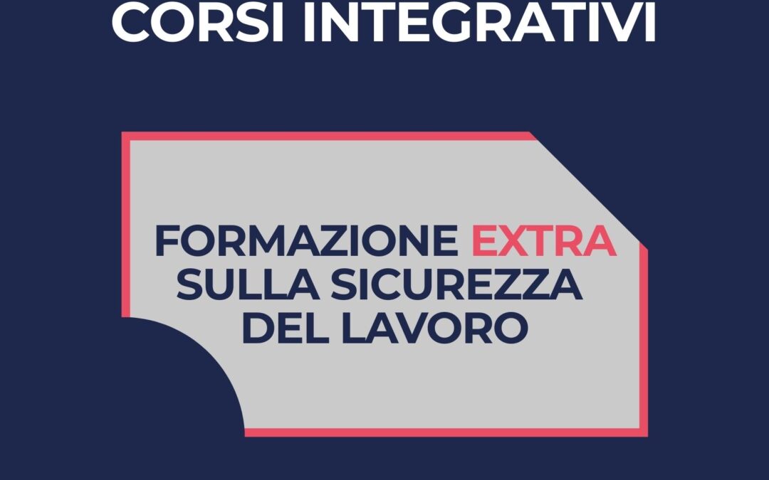 Formazione aggiuntiva in materia di salute e sicurezza nei luoghi di lavoro – PAT e INAIL